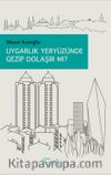 Uygarlık Yeryüzünde Gezip Dolaşır mı?