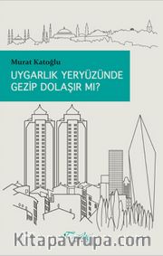 Uygarlık Yeryüzünde Gezip Dolaşır mı?