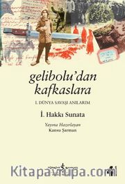 Gelibolu'dan Kafkaslara Birinci Dünya Savaşı Anılarım