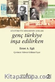 Genç Türkiye İnşa Edilirken <br /> Atatürk'ün Mimarının Anıları