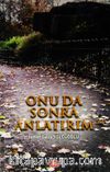 Onu da Sonra Anlatırım