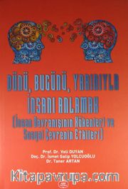 Dünü, Bugünü, Yarınıyla İnsanı Anlamak (İnsan Davranışının Kökenleri ve Sosyal Çevrenin Etkileri)