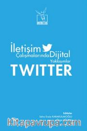 Twitter <br /> İletişim Çalışmalarından Dijital  Yaklaşımlar