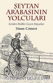 Şeytan Arabasının Yolcuları <br /> İçinden Bisiklet Geçen Hayatlar