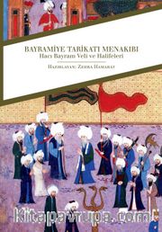 Bayramiye Tarikatı Menakıbı <br /> Hacı Bayram Veli ve Halifeleri