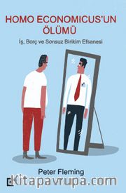 Homo Economıcus’un Ölümü <br /> İş, Borç ve Sonsuz Birikim Efsanesi