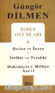 Toplu Oyunları 6 / Devlet ve İnsan - İttihat ve Terakki - Hakimiyet-i Milliye Aşevi