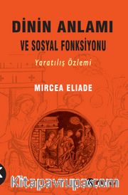 Dinin Anlamı ve Sosyal Fonksiyonu <br /> Yaratılış Özlemi