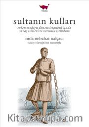 Sultanın Kulları <br /> Erken Modern Dönem İstanbul'unda Savaş Esirleri ve Zorunlu İstihdam