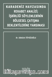 Karadeniz Havzasında Rekabet Analizi İşbirliği Söylemlerinin Bölgesel Çatışma Beklentilerine Yansıması