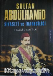 Sultan Abdülhamid Siyaseti Ve İdareciliği