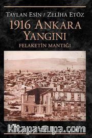 1916 Ankara Yangını <br /> Felaketin Mantığı
