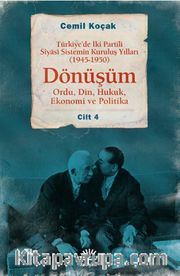 Dönüşüm <br /> Türkiye'de İki Partili Siyasi Sistemin Kuruluş Yılları (1945-1950) Cilt 4 (Ordu,Din,Hukuk,Ekonomi ve Politika)