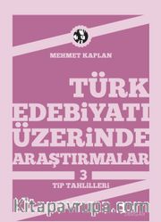 Türk Edebiyatı Üzerinde Araştırmalar-3 / Tip Tahlilleri