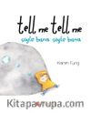 Tell Me Tell Me - Söyle Bana Söyle Bana