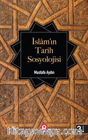 İslam'ın Tarih Sosyolojisi İlk Dönem İslam Toplumunun Şekillenişi
