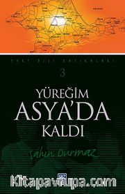 Yüreğim Asya'da Kaldı / Yurt Dışı Hatıraları 3
