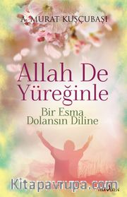 Allah de Yüreğinle <br /> Bir Esma Dolansın Diline