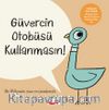 Güvercin Otobüsü Kullanmasın!
