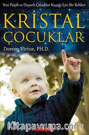 Kristal Çocuklar <br /> Yeni Psişik ve Duyarlı Çocuklar Kuşağı İçin Bir Rehber