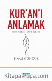 Kur'an'ı Anlamak <br /> İlahi Vahyin Tarihe Açılımı