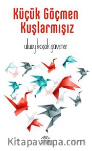 Küçük Göçmen Kuşlarmışız