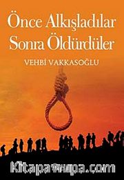 Önce Alkışladılar Sonra Öldürdüler