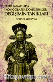 Değişimin Tanıkları -  Türk Sanatında İkonografik Dönüşümler