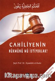 Cahiliyyenin Hükmünü Mü İstiyorlar