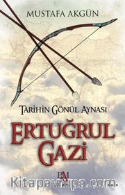 Ertuğrul Gazi <br /> Tarihin Gönül Aynası