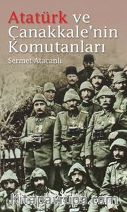 Atatürk ve Çanakkale'nin Komutanları