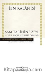 Şam Tarihine Zeyl (Karton kapak) <br /> I. ve II. Haçlı Seferleri Dönemi