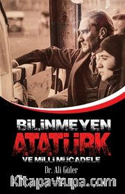 Bilinmeyen Atatürk ve Milli Mücadele