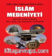 İslam Şairi Mehmed Akif'e Göre İslam Medeniyeti
