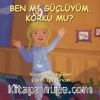 Ben mi Güçlüyüm, Korku mu?