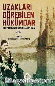 Uzakları Görebilen Hükümdar / Sultan İkinci Abdülhamid Han -1