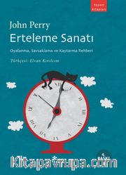 Erteleme Sanatı <br /> Oyalanma, Savsaklama ve Kaytarma Rehberi