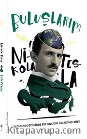 Buluşlarım <br /> Zamanın Ötesinde Bir Mucidin Özyaşamöyküsü