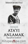 Osmanlı’dan Cumhuriyet’e Ata’yı Anlamak