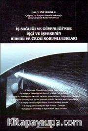 İş Sağlığı ve Güvenliği'nde İşçi ve İşverenin Hukuki ve Cezai Sorumlulukları