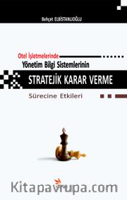 Otel İşletmelerinde Yönetim Bilgi Sistemlerinin Stratejik Karar Verme Sürecine Etkileri