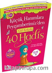 Küçük Hanımlara Peygamberimiz'den Gül Kokulu 40 Hadis 