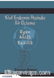 Sivil Erdemin Peşinde Bir Üçleme <br /> Uyum - Ahlak - Seslilik 