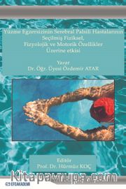 Yüzme Egzersizinin Serebral Palsili Hastaların Seçilmiş Fiziksel, Fizyolojik ve Motorik Özellikler Üzerine Etkisi