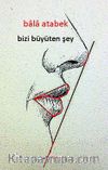 Bizi Büyüten Şey