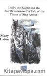 Jaufry The Knight And The Fair Brunissende: A Tale Of The Times Of King Arthur