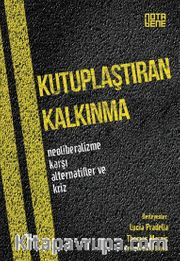 Kutuplaştıran Kalkınma <br /> Neoliberalizme Karşı Alternatifler ve Kriz