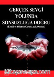 Gerçek Sevgi Yolunda Sonsuzluğa Doğru