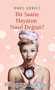 Bir Saatte Hayatım Nasıl Değişti?