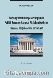 Karşılaştırmalı Anayasa Yargısında Politik Sorun ve Yargısal Aktivizm Doktrini: Anayasal Yargı Denetimi Gerekli mi?